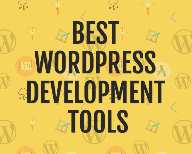 Best WordPress Development Tools Which Can Help You a Lot! – Themescaliber