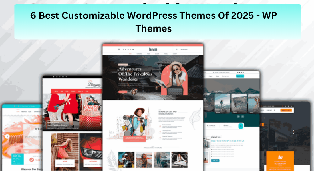 6 Best Customizable WordPress Themes Of 2025 - WP Themes