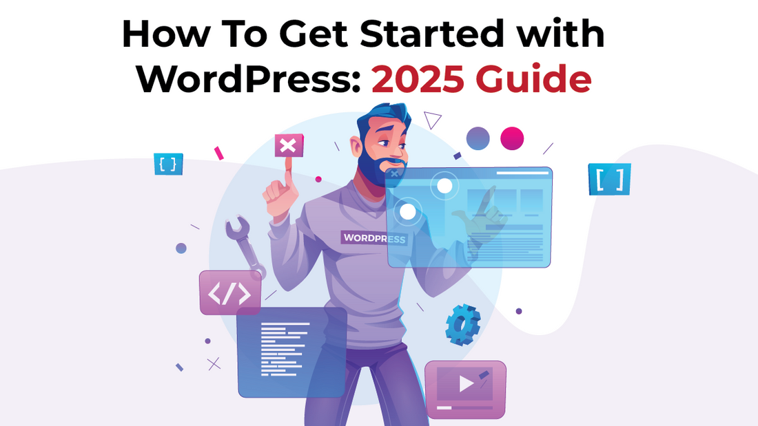 How To Get Started with WordPress: 2025 Guide