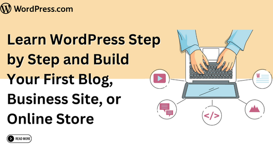 Learn WordPress Step by Step and Build Your First Blog, Business Site, or Online Store