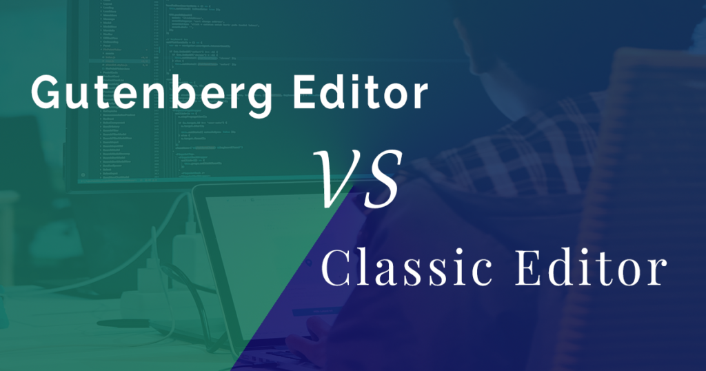 Gutenberg vs Classic Editor – What’s Best For WordPress? post thumbnail image